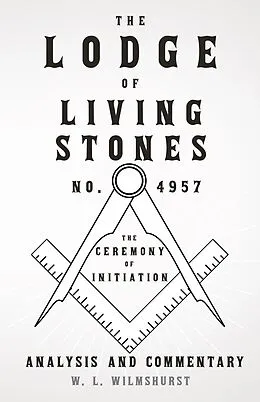 E-Book (epub) The Lodge of Living Stones, No. 4957 - The Ceremony of Initiation - Analysis and Commentary von W. L. Wilmshurst