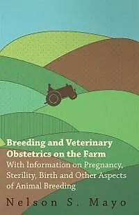E-Book (epub) Breeding and Veterinary Obstetrics on the Farm - With Information on Pregnancy, Sterility, Birth and Other Aspects of Animal Breeding von Nelson S. Mayo