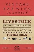 E-Book (epub) Livestock on Dry Land Farms - With Information on Keeping Horses, Cattle and Sheep on the Dry Farm von Thomas Shaw