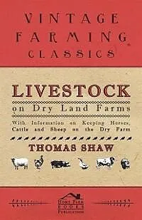 E-Book (epub) Livestock on Dry Land Farms - With Information on Keeping Horses, Cattle and Sheep on the Dry Farm von Thomas Shaw