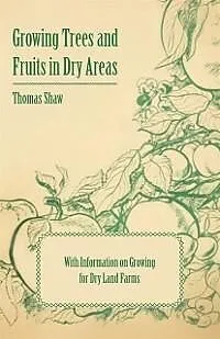 E-Book (epub) Growing Trees and Fruits in Dry Areas - With Information on Growing for Dry Land Farms von Thomas Shaw
