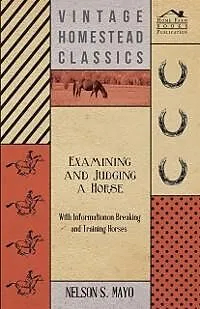 E-Book (epub) Examining and Judging a Horse - With Information on Breaking and Training Horses von Nelson S. Mayo