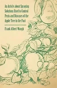 ePUB An Article about Spraying Solutions Used to Control Pests and Diseases of the Apple Tree in the Past von Frank Albert Waugh