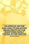 E-Book (epub) An Article on the Kaki and its Relatives being Fruits of the Diospyros Family Found in the Tropics von Wilson Popenoe