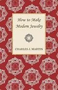 E-Book (epub) How to Make Modern Jewelry von Charles J. Martin