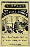 E-Book (epub) How to Cook Vegetable Side Dishes - A Selection of Old-Time Recipes von Annie Barnett