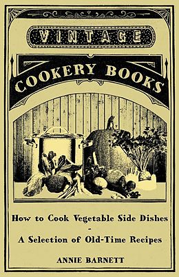 eBook (epub) How to Cook Vegetable Side Dishes - A Selection of Old-Time Recipes de Annie Barnett