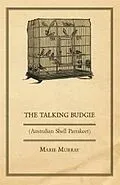 E-Book (epub) The Talking Budgie (Australian Shell Parrakeet) von Marie Murray