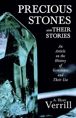 E-Book (epub) Precious Stones and Their Stories - An Article on the History of Gemstones and Their Use von A. Hyatt Verrill