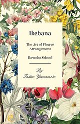 eBook (epub) Ikebana - The Art of Flower Arrangement - Ikenobo School de Tadao Yamamoto