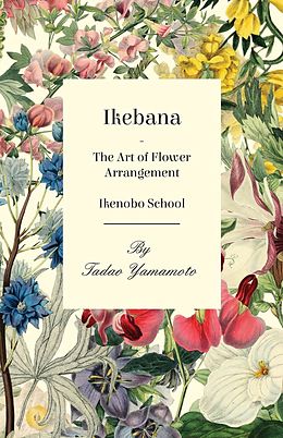 eBook (epub) Ikebana - The Art of Flower Arrangement - Ikenobo School de Tadao Yamamoto