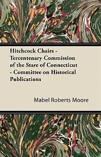 E-Book (epub) Hitchcock Chairs - Tercentenary Commission of the Stare of Connecticut - Committee on Historical Publications von Mabel Roberts Moore