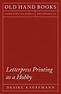 E-Book (epub) Letterpress Printing as a Hobby von Desire Kauffmann, Theodore de Vinne