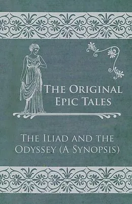E-Book (epub) The Original Epic Tales - The Iliad and the Odyssey (A Synopsis) von Anon
