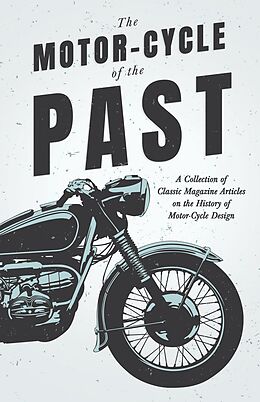 eBook (epub) The Motor-Cycle of the Past - A Collection of Classic Magazine Articles on the History of Motor-Cycle Design de Various