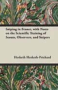 E-Book (epub) Sniping in France, with Notes on the Scientific Training of Scouts, Observers, and Snipers von Hesketh Hesketh-Prichard