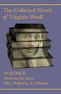 E-Book (epub) The Collected Novels of Virginia Woolf - Volume II - Between the Acts, Mrs. Dalloway, & Orlando von Virginia Woolf
