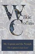 E-Book (epub) Mr. Captain and the Nymph ('The Captain's Last Love') von Wilkie Collins