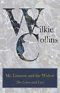 E-Book (epub) Mr. Lismore and the Widow ('She Loves and Lies') von Wilkie Collins