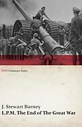 E-Book (epub) L.P.M.: The End of The Great War (WWI Centenary Series) von J. Stewart Barney