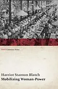 E-Book (epub) Mobilizing Woman-Power (WWI Centenary Series) von Harriot Stanton Blatch