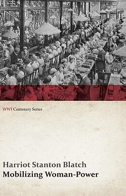 E-Book (epub) Mobilizing Woman-Power (WWI Centenary Series) von Harriot Stanton Blatch