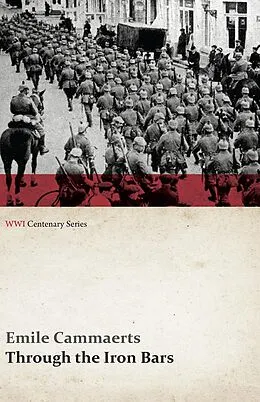E-Book (epub) Through the Iron Bars: Two Years of German Occupation in Belgium (WWI Centenary Series) von Emile Cammaerts