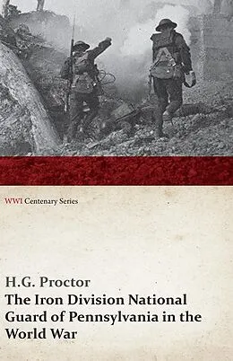 E-Book (epub) The Iron Division National Guard of Pennsylvania in the World War (WWI Centenary Series) von H. G. Proctor