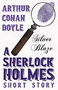 E-Book (epub) Silver Blaze - A Sherlock Holmes Short Story von Arthur Conan Doyle