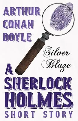 E-Book (epub) Silver Blaze - A Sherlock Holmes Short Story von Arthur Conan Doyle