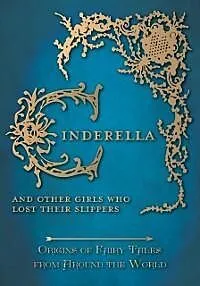 E-Book (epub) Cinderella - And Other Girls Who Lost Their Slippers (Origins of Fairy Tales from Around the World) von Amelia Carruthers