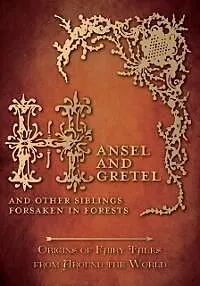E-Book (epub) Hansel and Gretel - And Other Siblings Forsaken in Forests (Origins of Fairy Tales from Around the World) von Amelia Carruthers