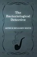 E-Book (epub) The Bacteriological Detective von Arthur Benjamin Reeve