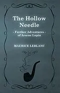 E-Book (epub) The Hollow Needle; Further Adventures of Arsène Lupin von Maurice Leblanc