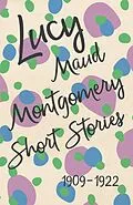 E-Book (epub) Lucy Maud Montgomery Short Stories, 1909 to 1922 von L. M. Montgomery