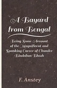 E-Book (epub) A Bayard from Bengal - Being Some Account of the Magnificent and Spanking Career of Chunder Bindabun Bhosh von F. Anstey