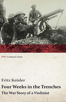 E-Book (epub) Four Weeks in the Trenches - The War Story of a Violinist von Fritz Keisler