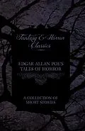 E-Book (epub) Edgar Allan Poe's Tales of Horror - A Collection of Short Stories (Fantasy and Horror Classics) von Edgar Allan Poe