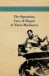 eBook (epub) The Operation, Care, and Repair of Farm Machinery de Anon