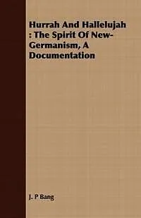 E-Book (epub) Hurrah And Hallelujah : The Spirit Of New-Germanism, A Documentation von J. P. Bang