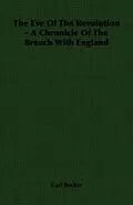 E-Book (epub) The Eve Of The Revolution - A Chronicle Of The Breach With England von Carl Becker