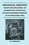 E-Book (epub) Mechanical Vibrations - Theory And Application - An Introduction To Practical Dynamic Engineering Problems In The Structural Field von R. K. Bernhard