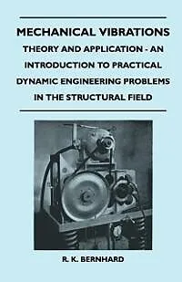 E-Book (epub) Mechanical Vibrations - Theory And Application - An Introduction To Practical Dynamic Engineering Problems In The Structural Field von R. K. Bernhard