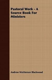 E-Book (epub) Pastoral Work - A Source Book For Ministers von Andrew Wattterson Blackwood