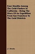E-Book (epub) Four Months Among The Gold-Finders In California - Being The Diary Of An Expedition From San Francisco To The Gold Districts von J. T. Brooks