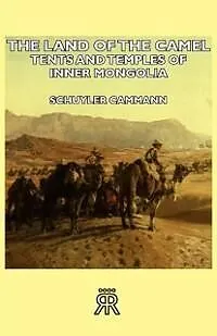 E-Book (epub) The Land of the Camel - Tents and Temples of Inner Mongolia von Schuyler Cammann