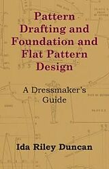 eBook (epub) Pattern Drafting and Foundation and Flat Pattern Design - A Dressmaker's Guide de Ida Riley Duncan