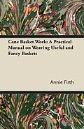 E-Book (epub) Cane Basket Work: A Practical Manual on Weaving Useful and Fancy Baskets von Annie Firth