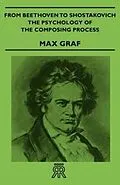 E-Book (epub) From Beethoven to Shostakovich - The Psychology of the Composing Process von Max Graf