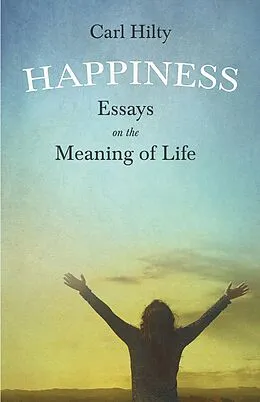 E-Book (epub) Happiness - Essays on the Meaning of Life von Carl Hilty, Timothy Flint